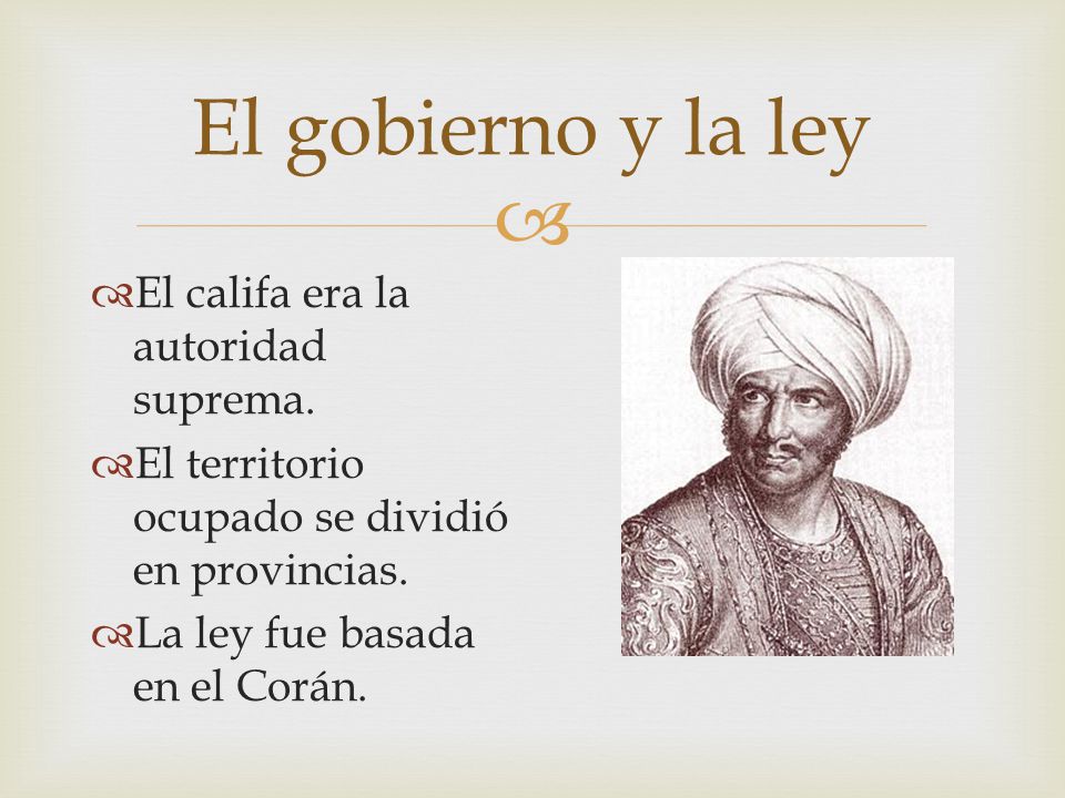 El gobierno y la ley El califa era la autoridad suprema.