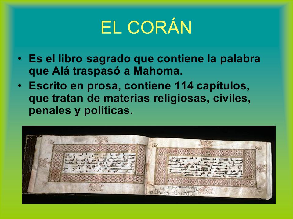 EL CORÁN Es el libro sagrado que contiene la palabra que Alá traspasó a Mahoma.