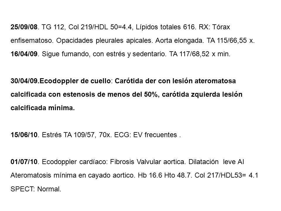 25/09/08. TG 112, Col 219/HDL 50=4. 4, Lípidos totales 616