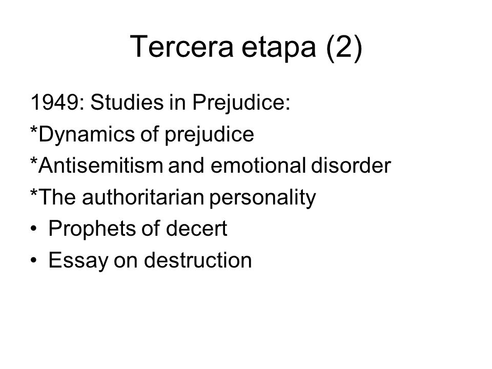 Tercera etapa (2) 1949: Studies in Prejudice: *Dynamics of prejudice