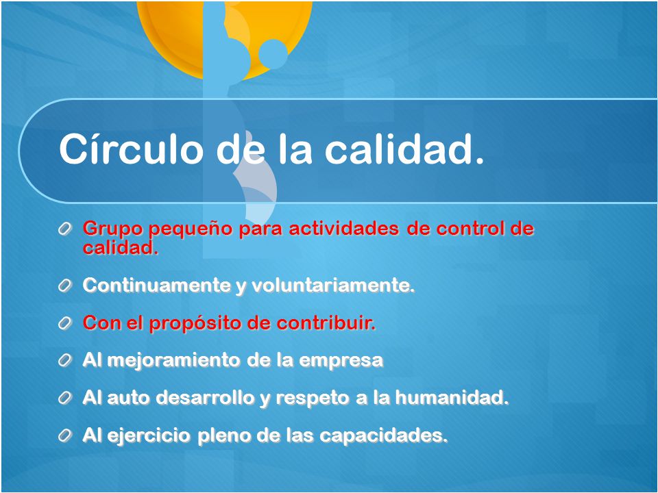 Círculo de la calidad. Grupo pequeño para actividades de control de calidad. Continuamente y voluntariamente.