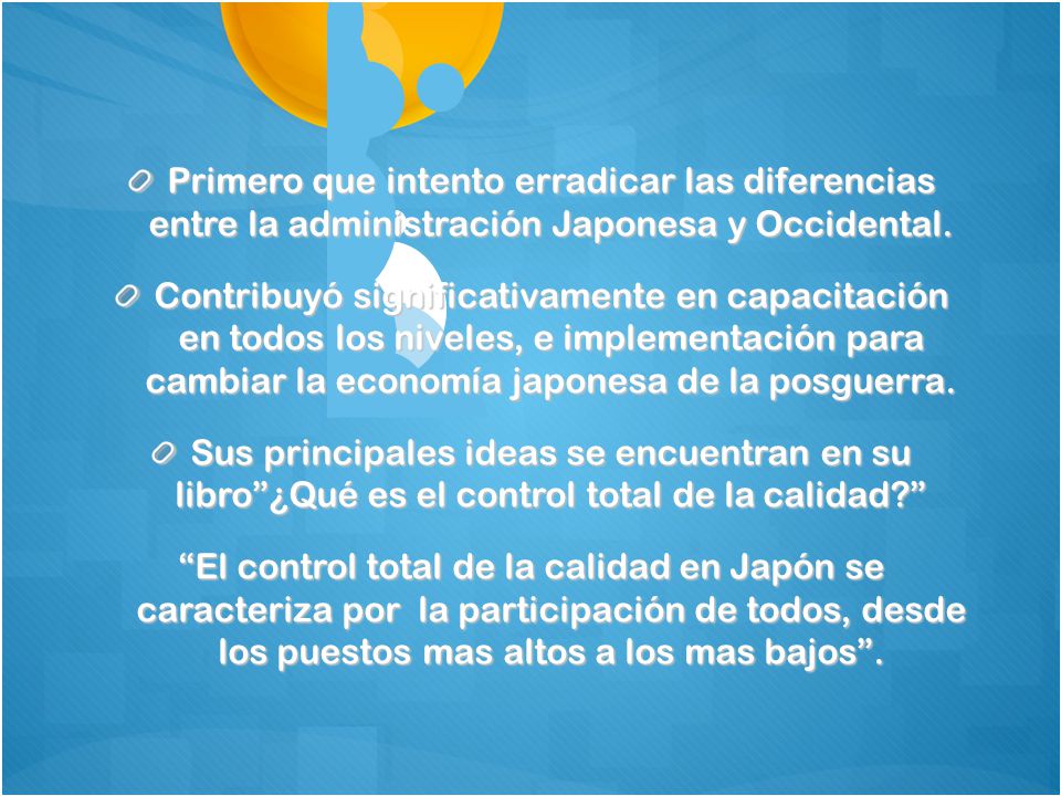 Primero que intento erradicar las diferencias entre la administración Japonesa y Occidental.