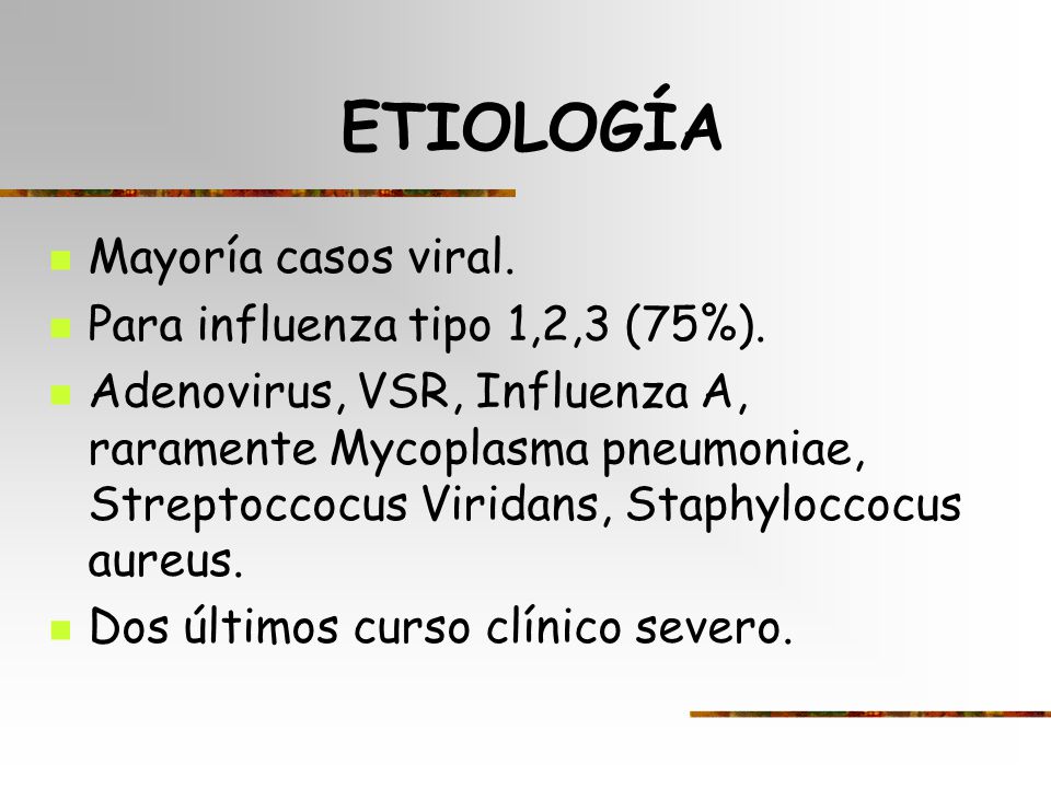 ETIOLOGÍA Mayoría casos viral. Para influenza tipo 1,2,3 (75%).