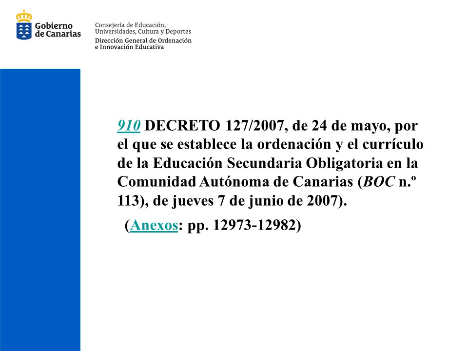910 DECRETO 127/2007, de 24 de mayo, por el que se establece la ordenación y el currículo de la Educación Secundaria Obligatoria en la Comunidad Autónoma de Canarias (BOC n.º 113), de jueves 7 de junio de 2007).