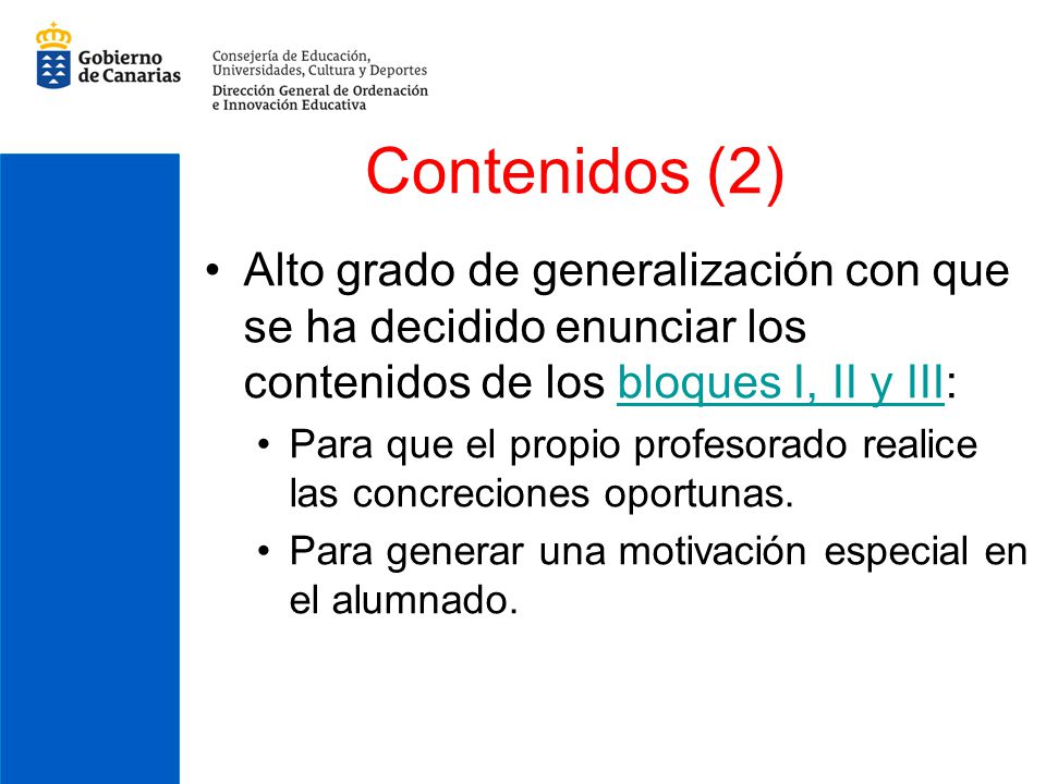 Contenidos (2) Alto grado de generalización con que se ha decidido enunciar los contenidos de los bloques I, II y III: