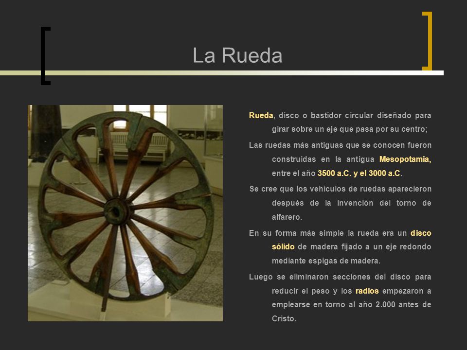 La Rueda Rueda, disco o bastidor circular diseñado para girar sobre un eje que pasa por su centro;
