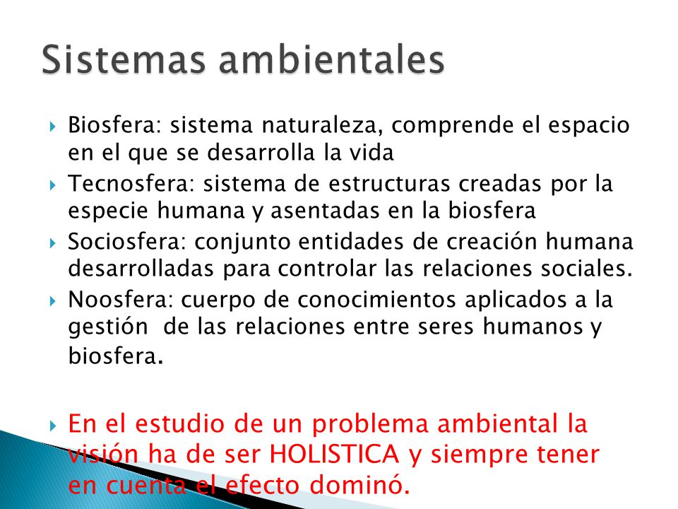 Sistemas ambientales Biosfera: sistema naturaleza, comprende el espacio en el que se desarrolla la vida.
