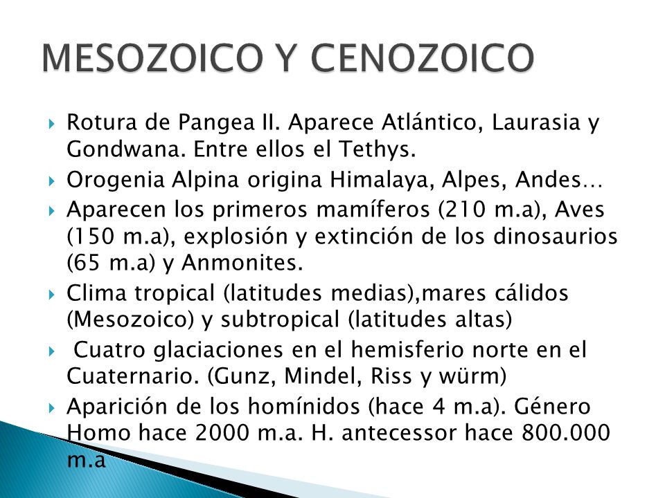 MESOZOICO Y CENOZOICO Rotura de Pangea II. Aparece Atlántico, Laurasia y Gondwana. Entre ellos el Tethys.