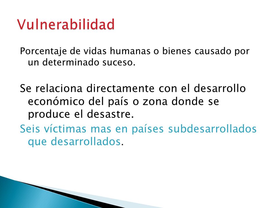 Vulnerabilidad Porcentaje de vidas humanas o bienes causado por un determinado suceso.