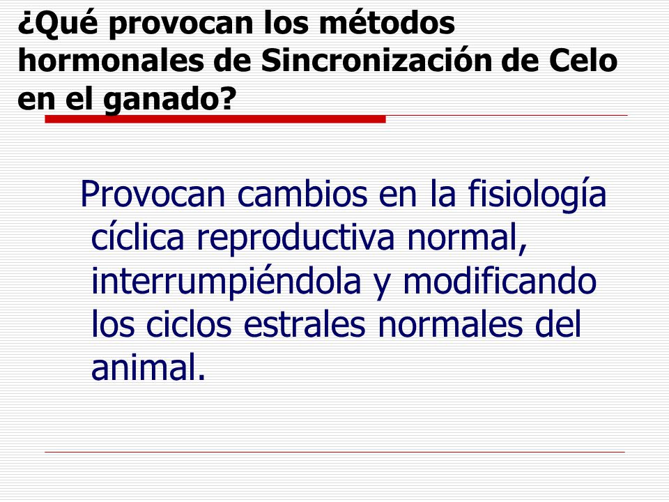 ¿Qué provocan los métodos hormonales de Sincronización de Celo en el ganado