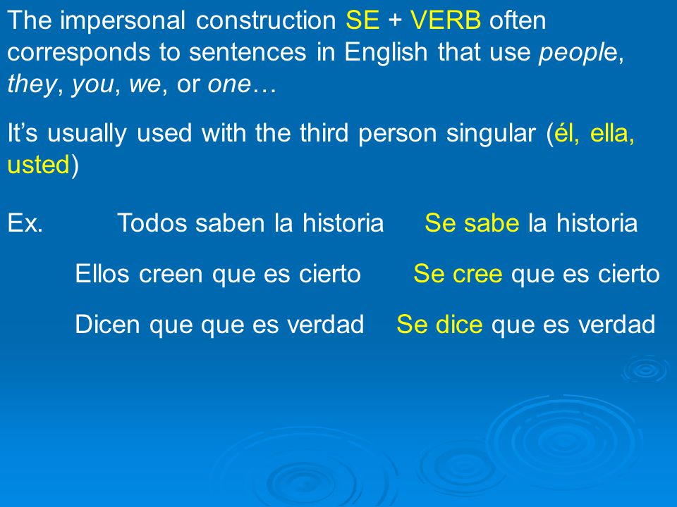 The impersonal construction SE + VERB often corresponds to sentences in English that use people, they, you, we, or one…