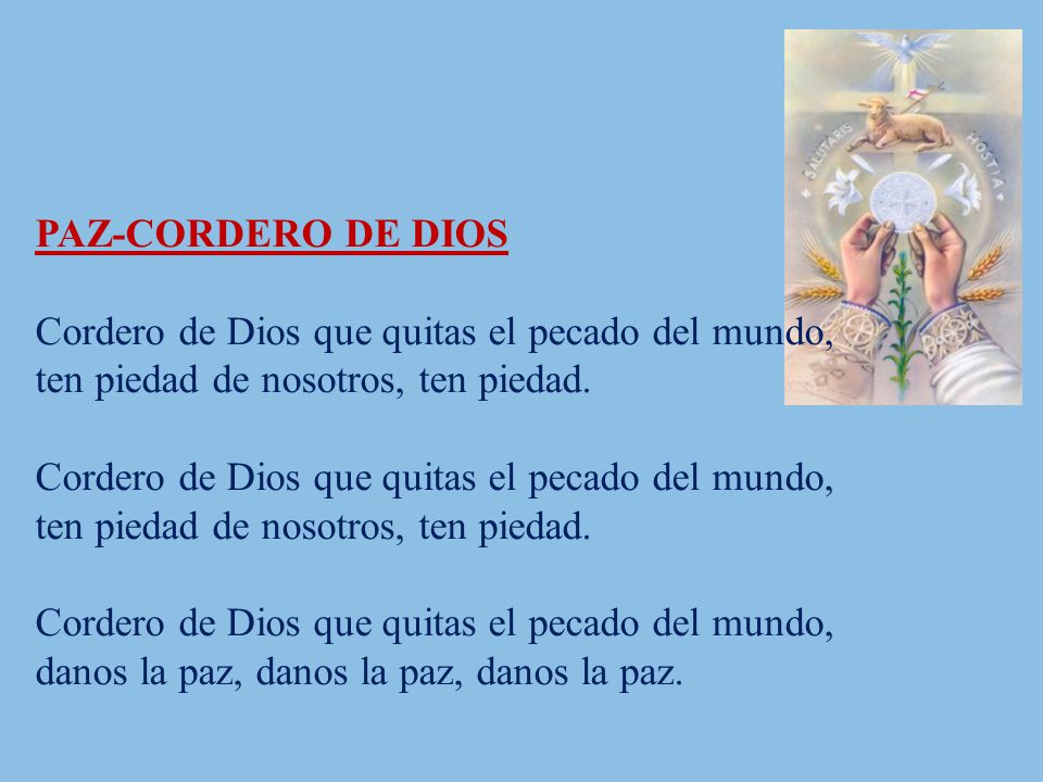 PAZ-CORDERO DE DIOS Cordero de Dios que quitas el pecado del mundo, ten piedad de nosotros, ten piedad.