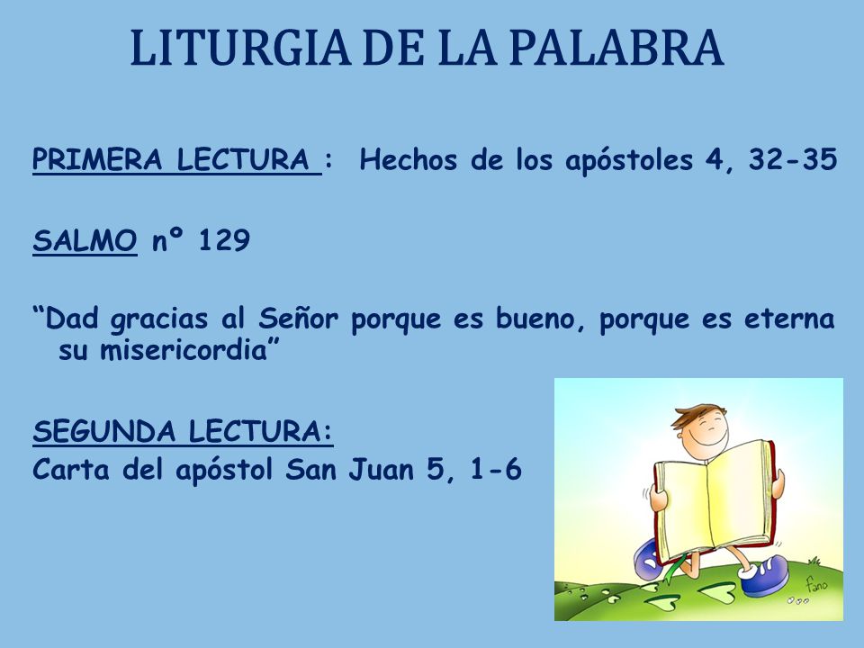 LITURGIA DE LA PALABRA PRIMERA LECTURA : Hechos de los apóstoles 4, SALMO nº 129.
