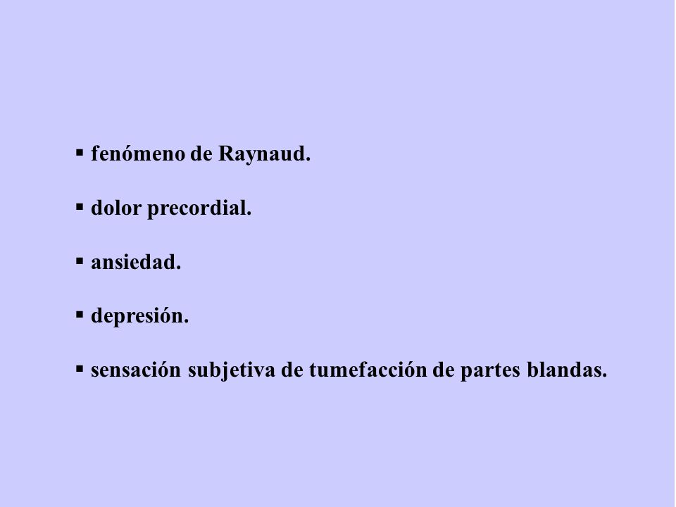 fenómeno de Raynaud. dolor precordial. ansiedad.