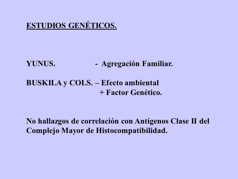ESTUDIOS GENÉTICOS. YUNUS. - Agregación Familiar. BUSKILA y COLS. – Efecto ambiental.
