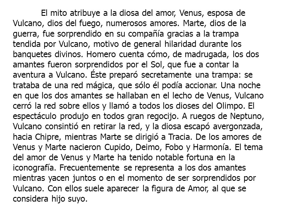 El mito atribuye a la diosa del amor, Venus, esposa de Vulcano, dios del fuego, numerosos amores.