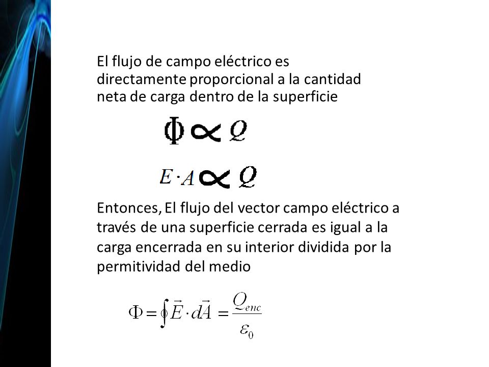 El flujo de campo eléctrico es directamente proporcional a la cantidad neta de carga dentro de la superficie