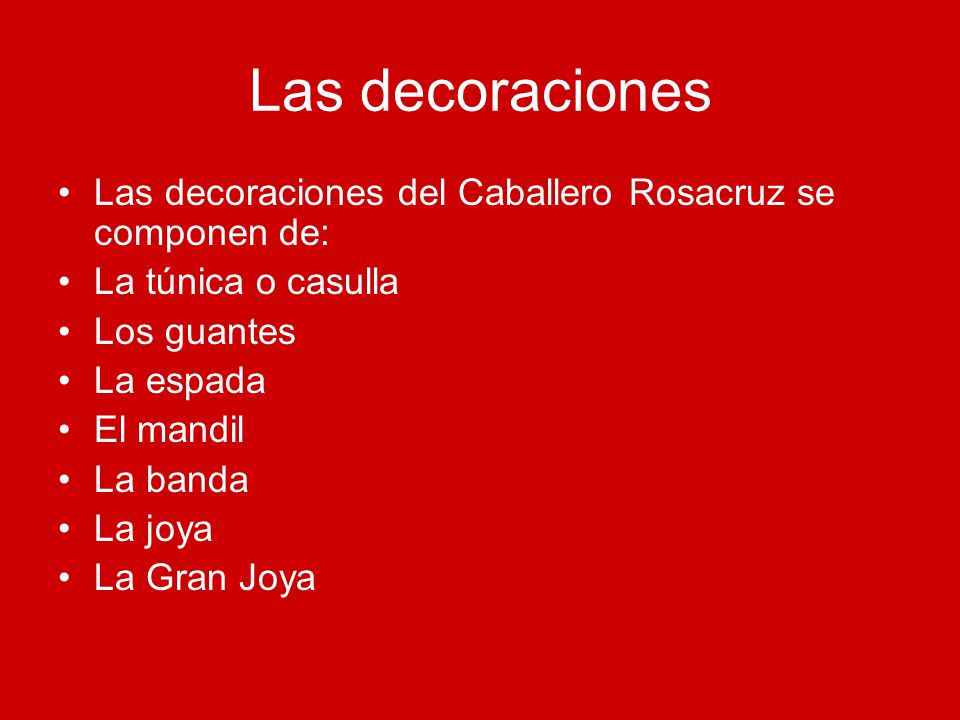 Las decoraciones Las decoraciones del Caballero Rosacruz se componen de: La túnica o casulla. Los guantes.