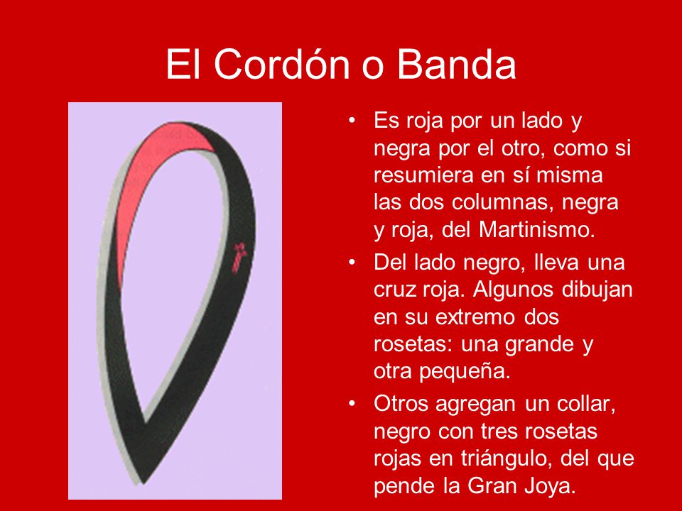 El Cordón o Banda Es roja por un lado y negra por el otro, como si resumiera en sí misma las dos columnas, negra y roja, del Martinismo.
