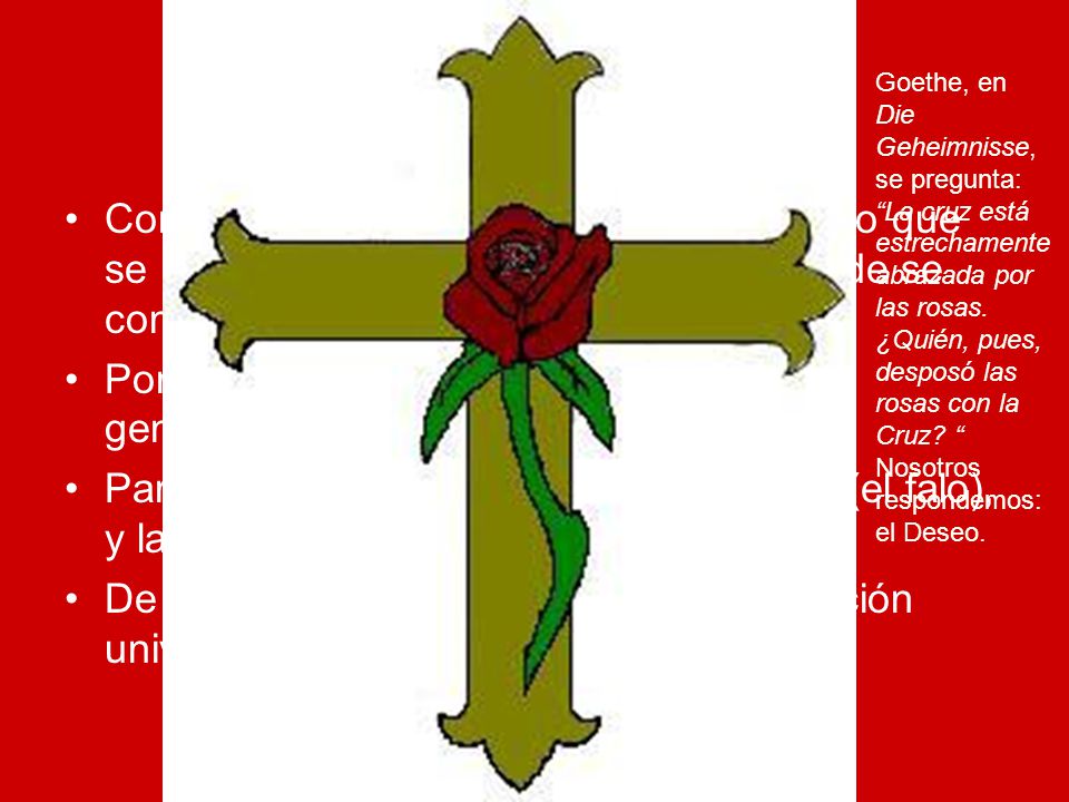 La Rosa y Venus Goethe, en. Die. Geheimnisse, se pregunta: La cruz está. estrechamente. abrazada por.
