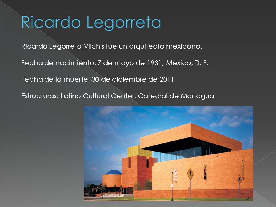 Ricardo Legorreta Ricardo Legorreta Vilchis fue un arquitecto mexicano. Fecha de nacimiento: 7 de mayo de 1931, México, D. F.