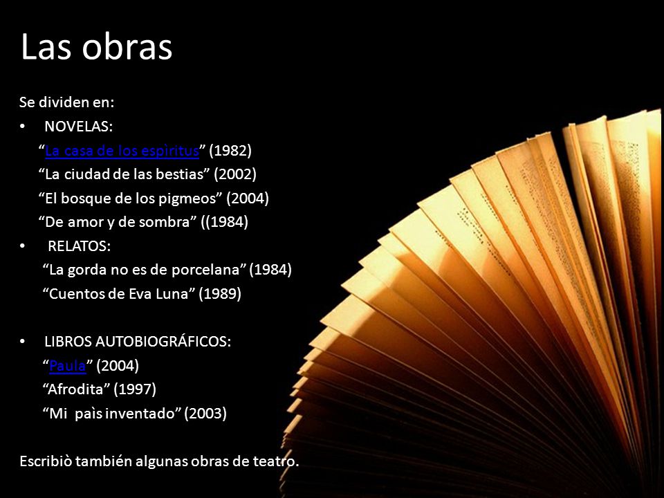 Las obras Se dividen en: NOVELAS: La casa de los espìritus (1982)