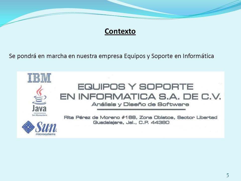 Contexto Se pondrá en marcha en nuestra empresa Equipos y Soporte en Informática