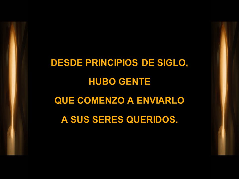 DESDE PRINCIPIOS DE SIGLO, HUBO GENTE QUE COMENZO A ENVIARLO A SUS SERES QUERIDOS.