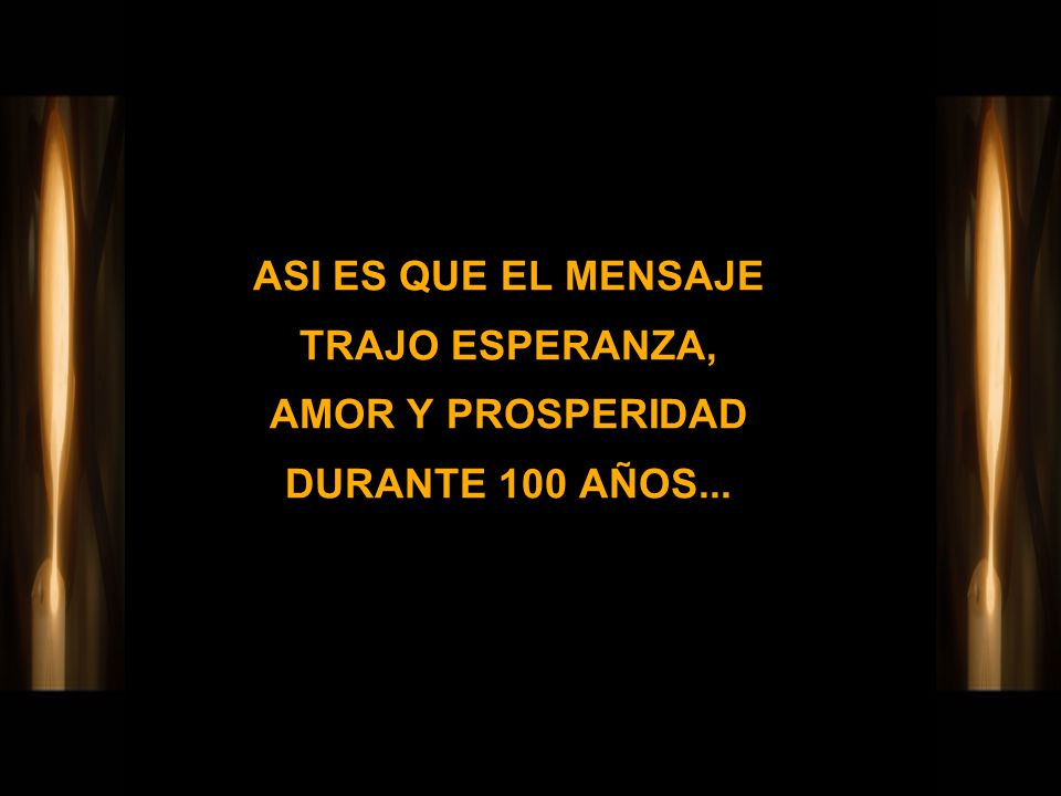 ASI ES QUE EL MENSAJE TRAJO ESPERANZA, AMOR Y PROSPERIDAD DURANTE 100 AÑOS...