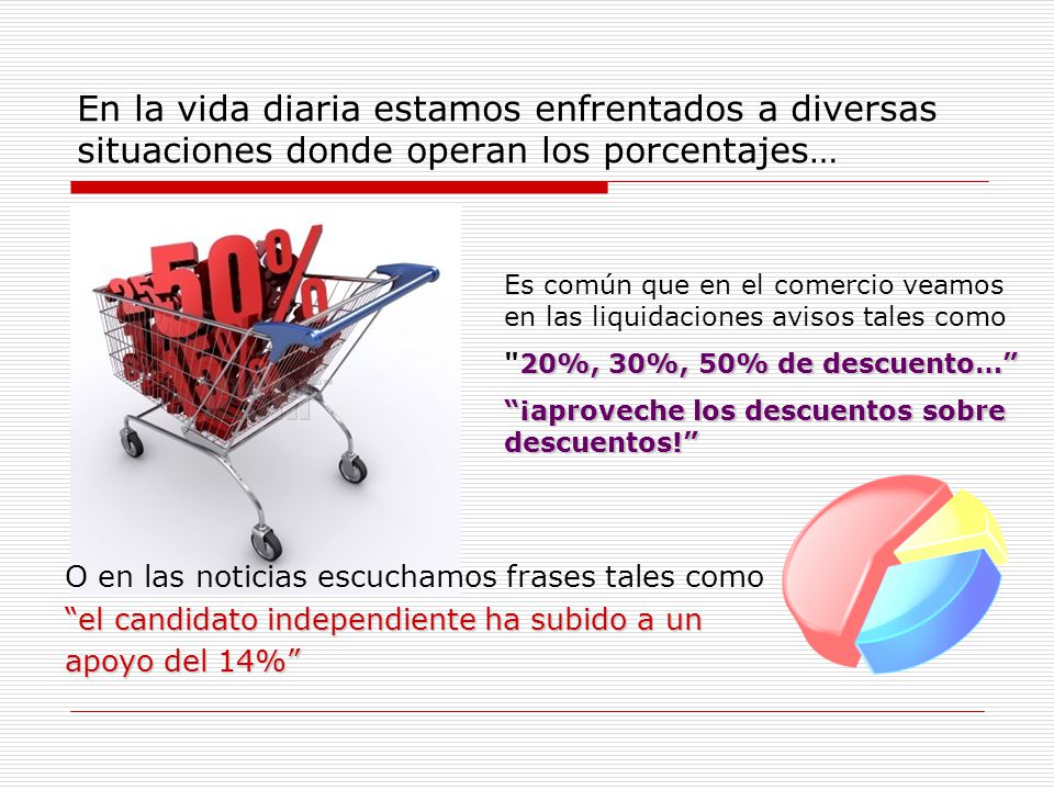 En la vida diaria estamos enfrentados a diversas situaciones donde operan los porcentajes…
