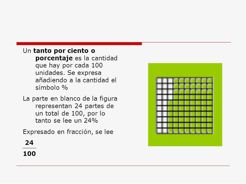 Un tanto por ciento o porcentaje es la cantidad que hay por cada 100 unidades. Se expresa añadiendo a la cantidad el símbolo %
