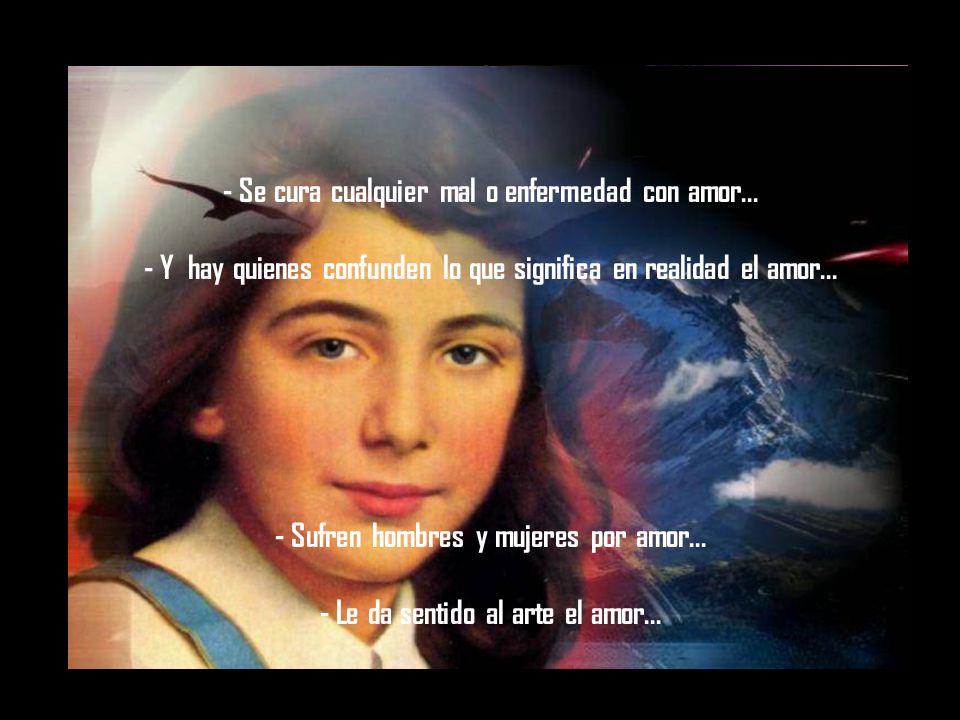 - Se cura cualquier mal o enfermedad con amor...