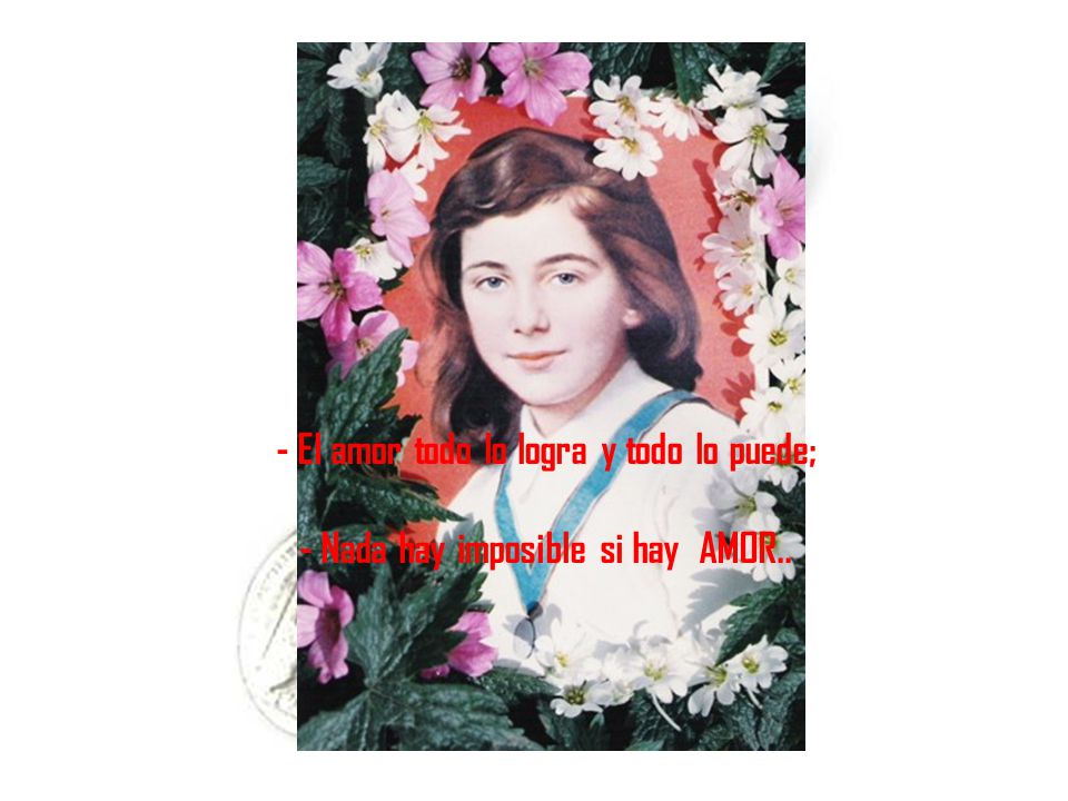 - El amor todo lo logra y todo lo puede;