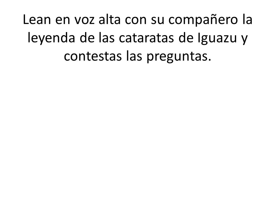 Lean en voz alta con su compañero la leyenda de las cataratas de Iguazu y contestas las preguntas.