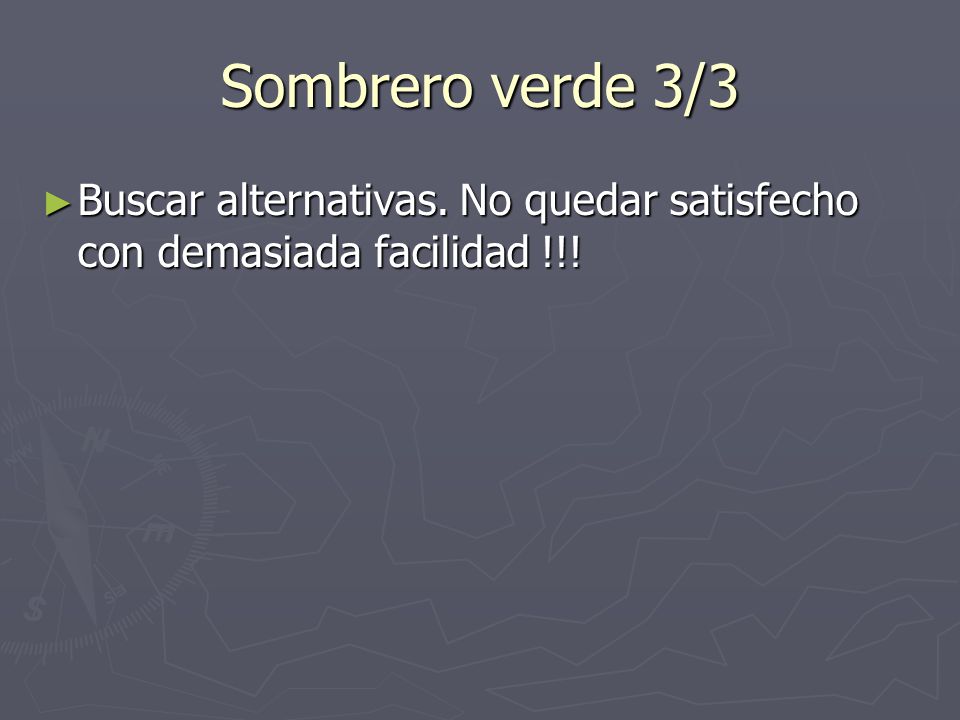 Sombrero verde 3/3 Buscar alternativas. No quedar satisfecho con demasiada facilidad !!!