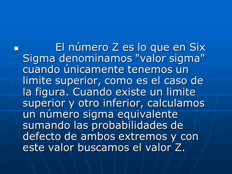 El número Z es lo que en Six Sigma denominamos valor sigma cuando únicamente tenemos un limite superior, como es el caso de la figura.