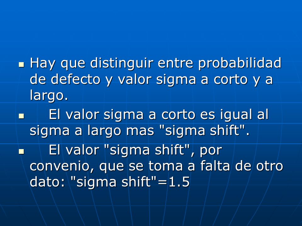 Hay que distinguir entre probabilidad de defecto y valor sigma a corto y a largo.