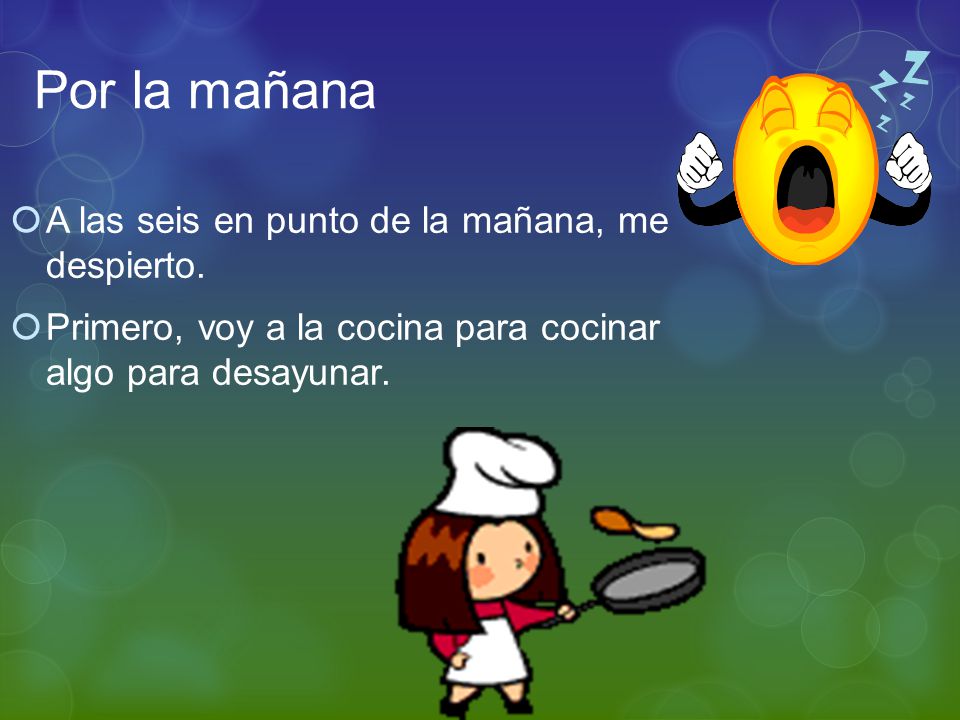 Por la mañana A las seis en punto de la mañana, me despierto.