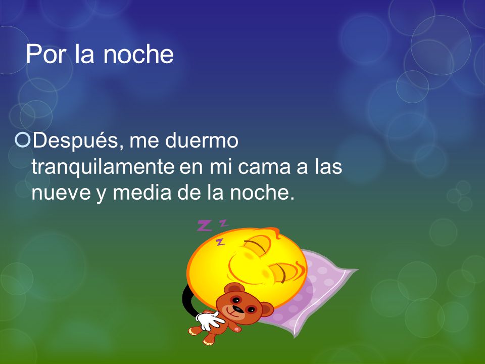Por la noche Después, me duermo tranquilamente en mi cama a las nueve y media de la noche.