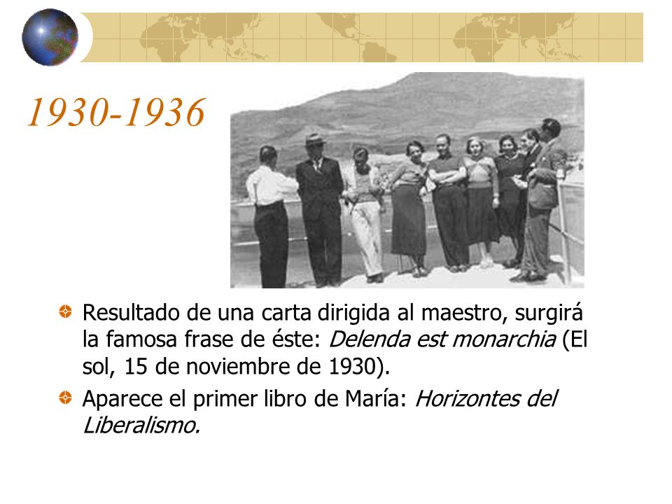 Resultado de una carta dirigida al maestro, surgirá la famosa frase de éste: Delenda est monarchia (El sol, 15 de noviembre de 1930).
