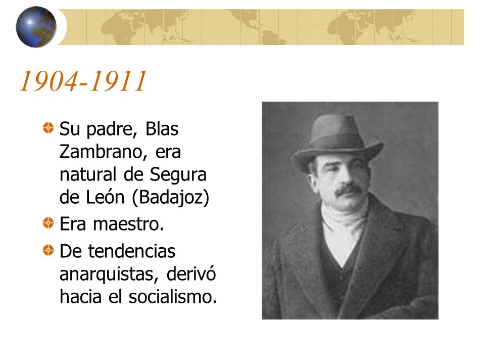 Su padre, Blas Zambrano, era natural de Segura de León (Badajoz) Era maestro.