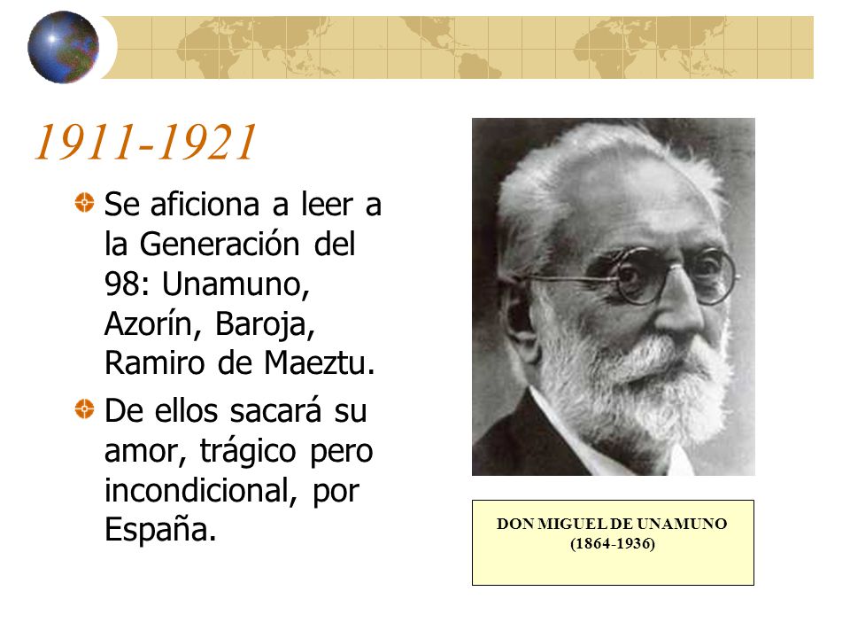 Se aficiona a leer a la Generación del 98: Unamuno, Azorín, Baroja, Ramiro de Maeztu.