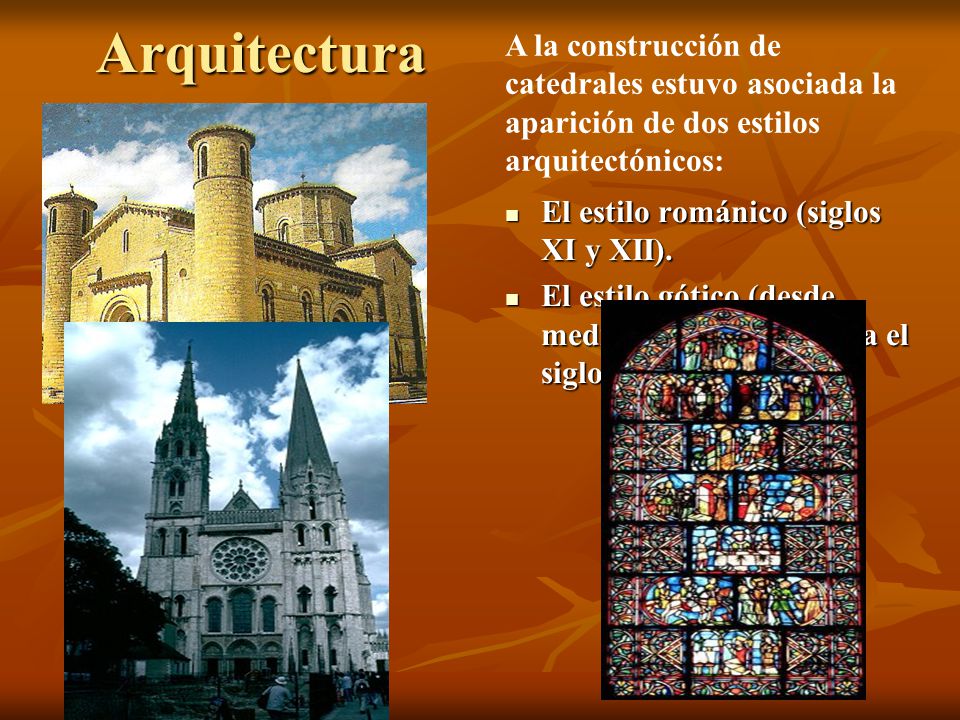 Arquitectura A la construcción de catedrales estuvo asociada la aparición de dos estilos arquitectónicos:
