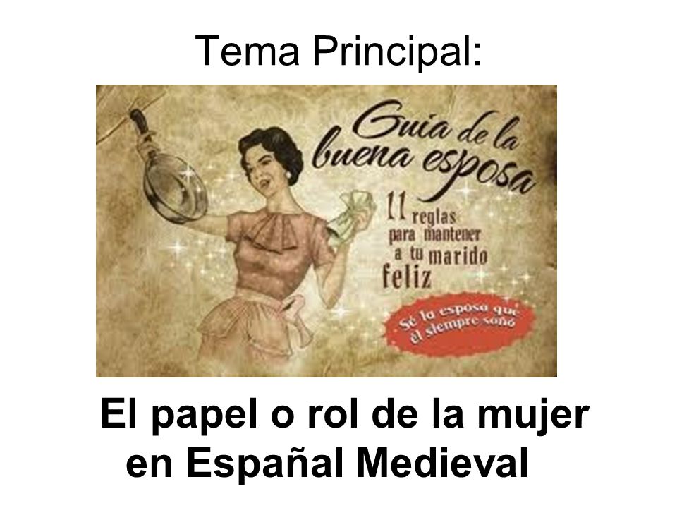 Tema Principal: El papel o rol de la mujer en Españal Medieval