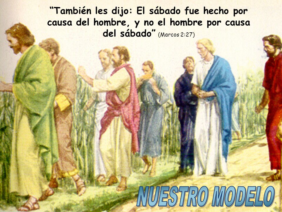 También les dijo: El sábado fue hecho por causa del hombre, y no el hombre por causa del sábado (Marcos 2:27)
