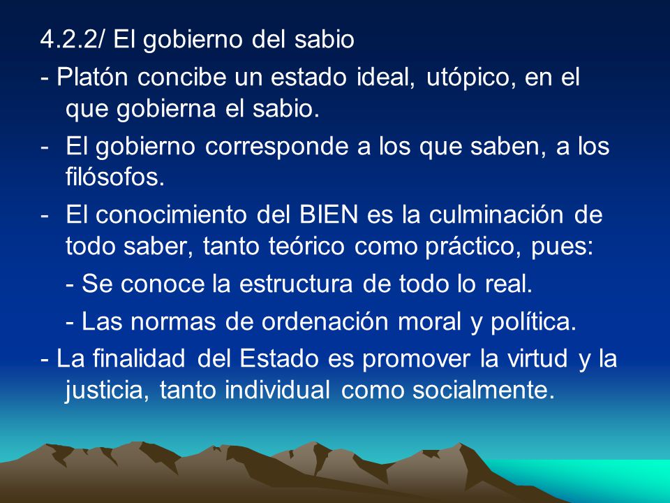 4.2.2/ El gobierno del sabio - Platón concibe un estado ideal, utópico, en el que gobierna el sabio.