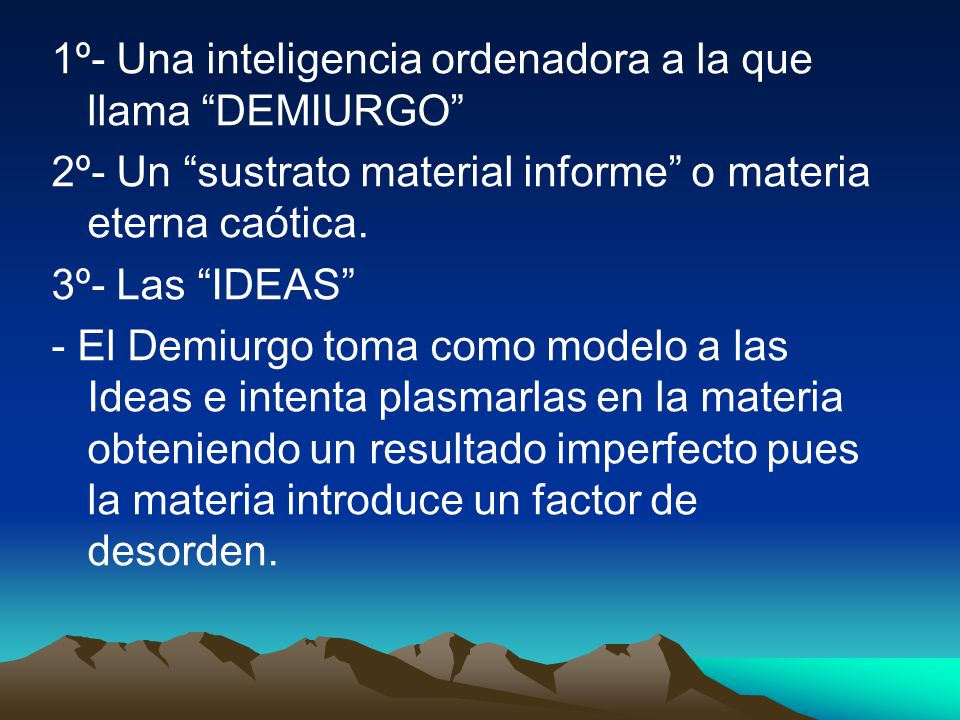 1º- Una inteligencia ordenadora a la que llama DEMIURGO