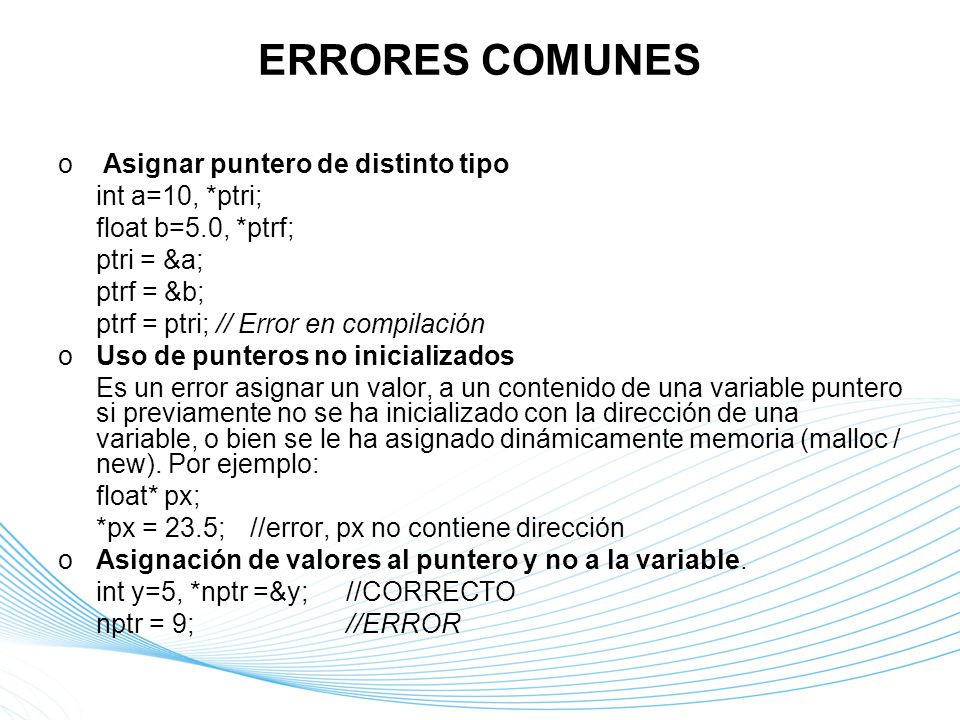 ERRORES COMUNES Asignar puntero de distinto tipo int a=10, *ptri;