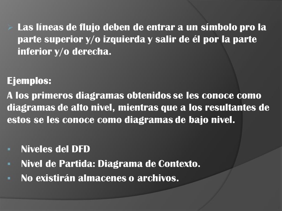 Las líneas de flujo deben de entrar a un símbolo pro la parte superior y/o izquierda y salir de él por la parte inferior y/o derecha.