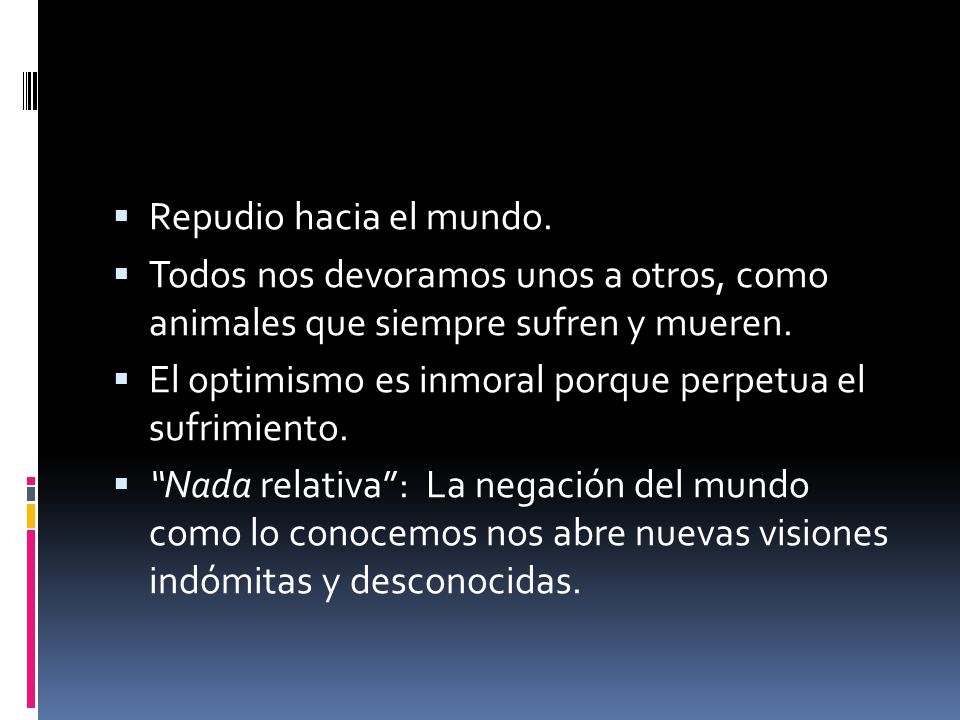 Repudio hacia el mundo. Todos nos devoramos unos a otros, como animales que siempre sufren y mueren.